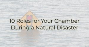 10 Roles for Your Chamber During a Natural Disaster
