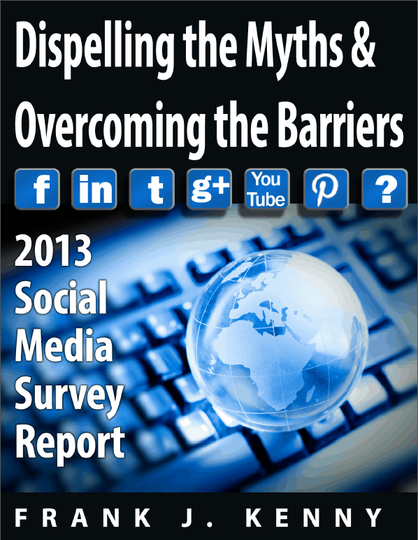Get your free copy of Frank's 2013 Social Media Report, Dispelling the Myths and Overcoming the Obstacles