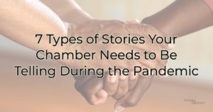7 Types of Stories Your Chamber Needs to Be Telling During the Pandemic