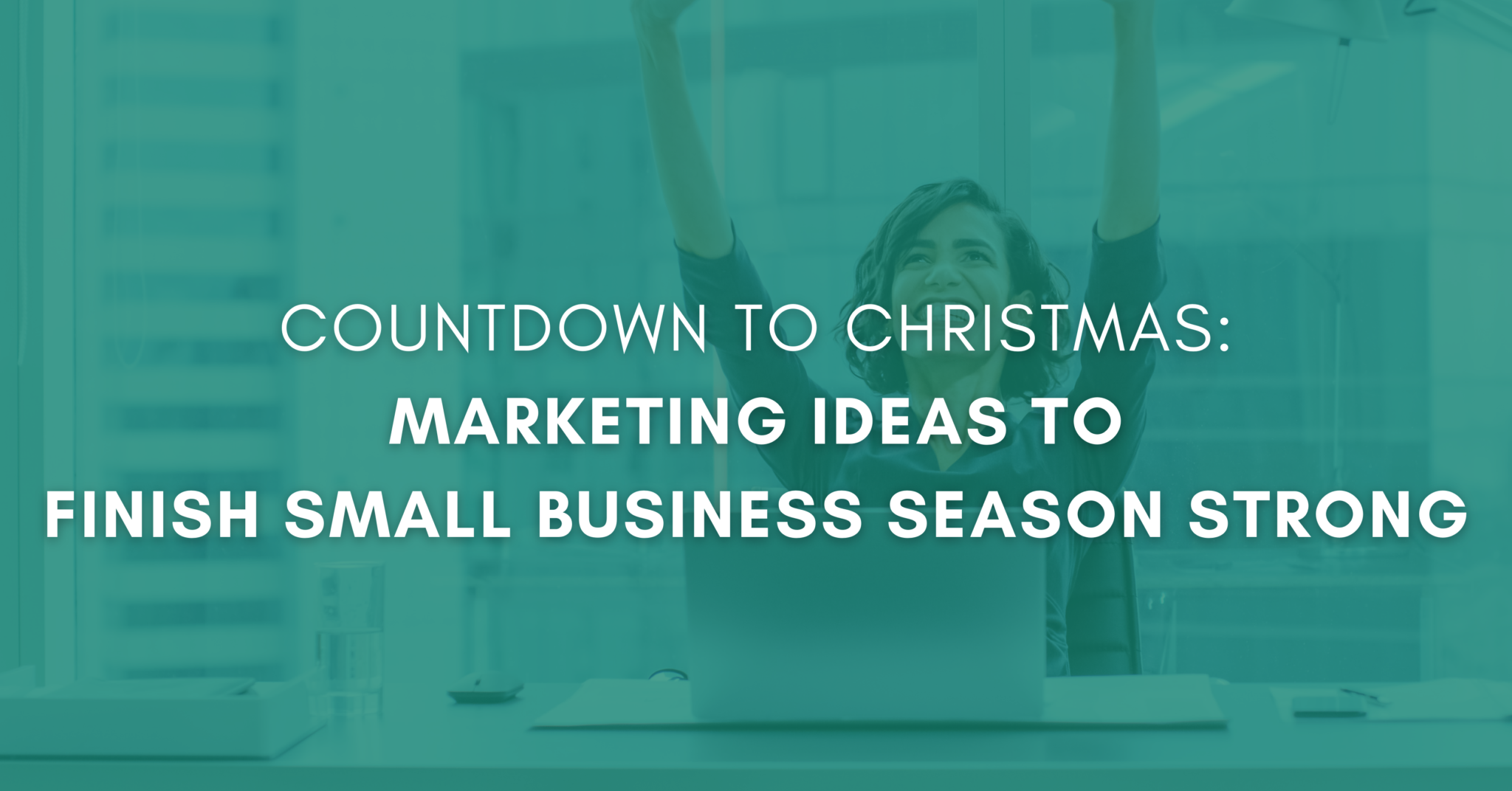 marketing-ideas-to-finish-small-business-season-strong