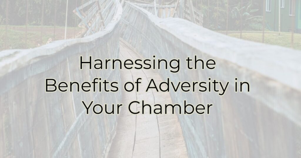 Harnessing the Benefits of Adversity in Your Chamber