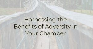 Harnessing the Benefits of Adversity in Your Chamber
