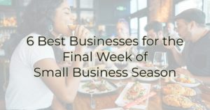6 Best Businesses for the Final Week of Small Business Season