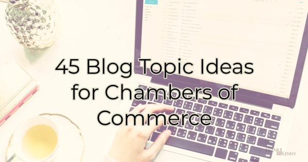 45 Blog Topic Ideas for Chambers of Commerce