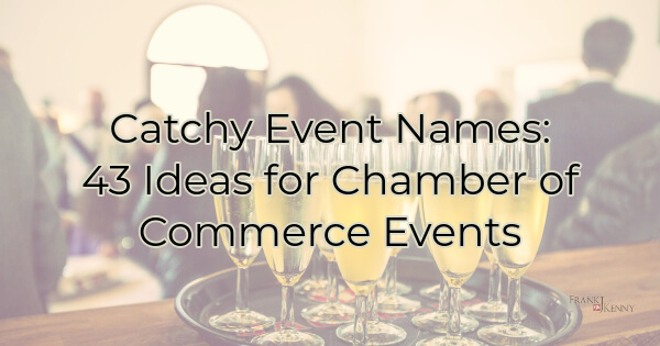 Catchy Event Names 43 Ideas For Chamber Of Commerce Events