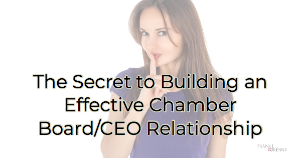 The secret to building an effective chamber board / CEO relationship.