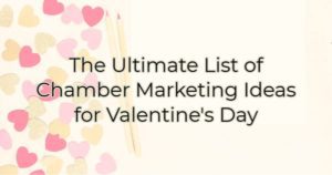 The Ultimate List of Chamber Marketing Ideas for Valentine's Day