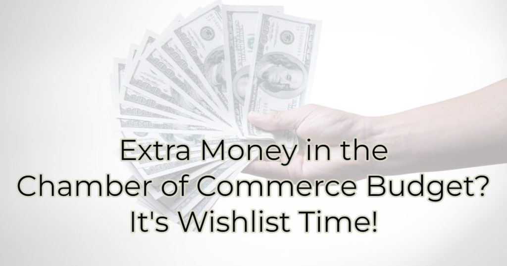 Extra Money in the Chamber of Commerce Budget? It's Wishlist Time!