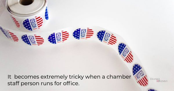The chamber and political office: it gets very tricky when its staff or board members.
 