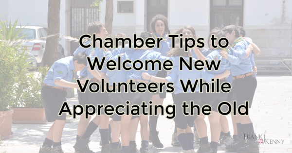 Value your chamber's loyal volunteers and welcome the new