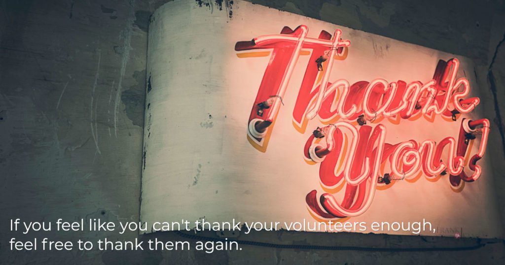 Be sure to thank your chamber volunteers frequently and appropriately.