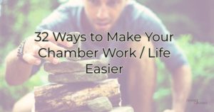 Ways to Make Your Chamber Work / Life Easier