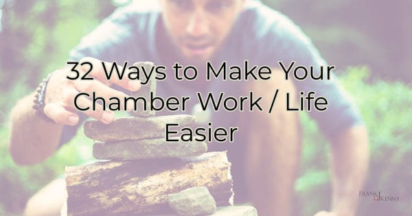 Ways to Make Your Chamber Work / Life Easier 