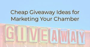Cheap Giveaway Ideas for Marketing Your Chamber