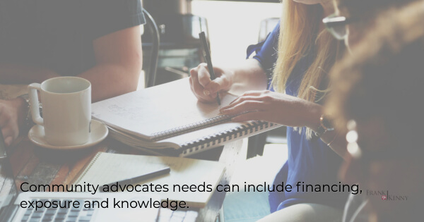 Community advocates need finances, exposure and knowledge.