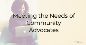 Meeting the needs of community advocates
