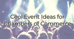 Cool Event Ideas for Chambers of Commerce