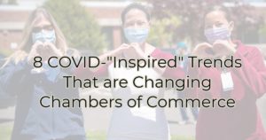 8 COVID-"Inspired" Trends That are Changing Chambers of Commerce