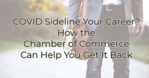 COVID Sideline Your Career? How the Chamber of Commerce Can Help You Get It Back
