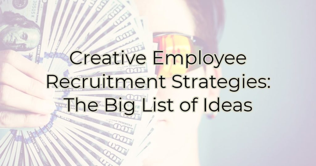 Creative Employee Recruitment Strategies: The Big List of Ideas