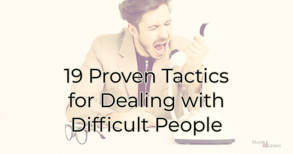 19 Proven Tactics for Dealing with Difficult People