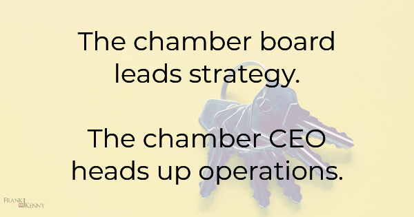 The chamber board leads strategy. The chamber CEO heads up operations.