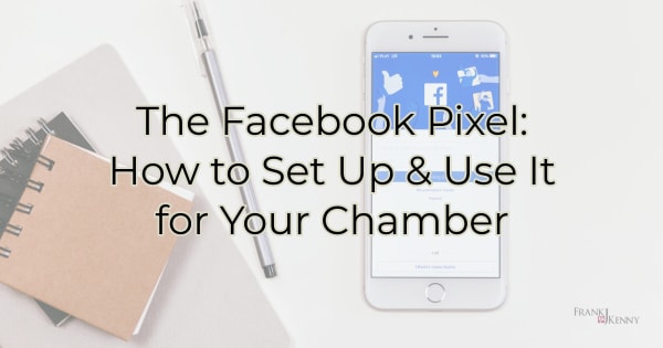 The Facebook Pixel: How to Set Up & Use for Your Chamber