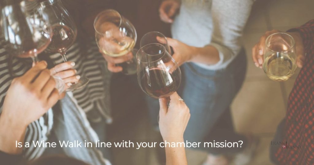 Is a wine walk in line with your chamber mission? It may not be a completely family friendly event.