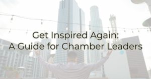 Get Inspired Again: A Guide for Chamber Leaders