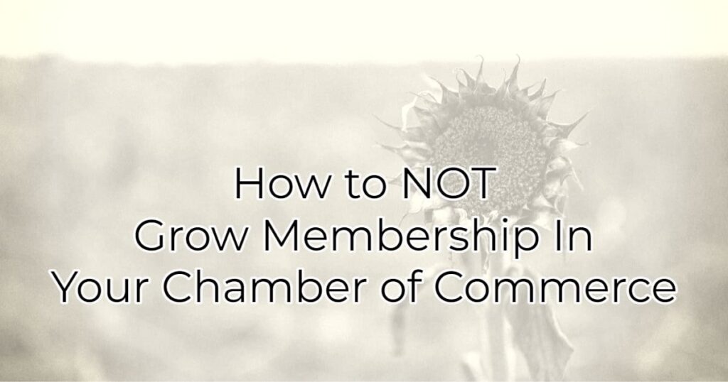 How to NOT Grow Membership in Your Chamber of Commerce