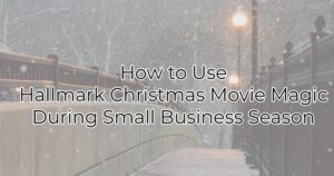 How to Use Hallmark Christmas Movie Magic During Small Business Season
