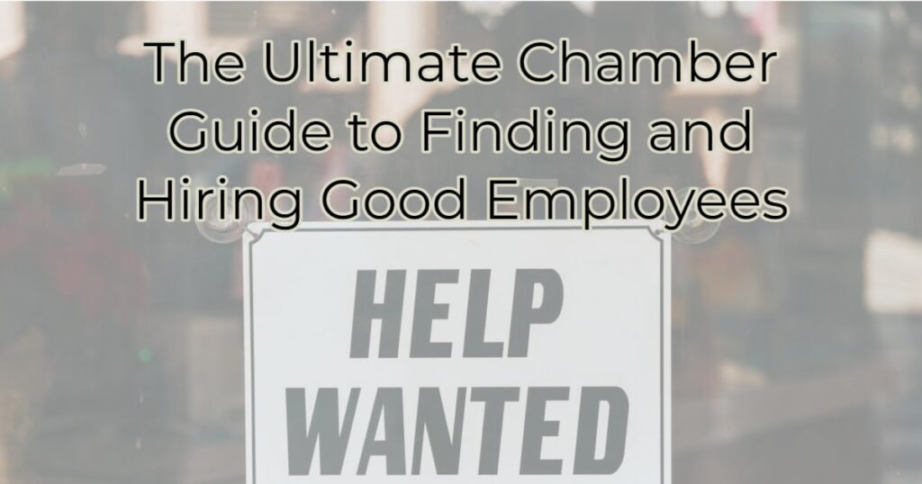 The Ultimate Chamber Guide to Finding and Hiring Good Employees