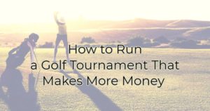 How to Run a Golf Tournament that Makes More Money