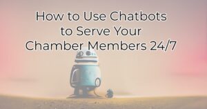 How to Use Chatbots to Serve Your Chamber Members 24/7