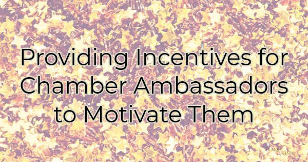 incentives for chamber ambassadors - how to provide them to motivate them