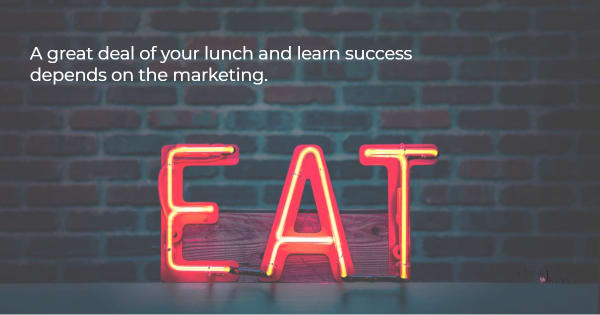 Sign saying "eat" to make the point that marketing your lunch n learn topics matters.