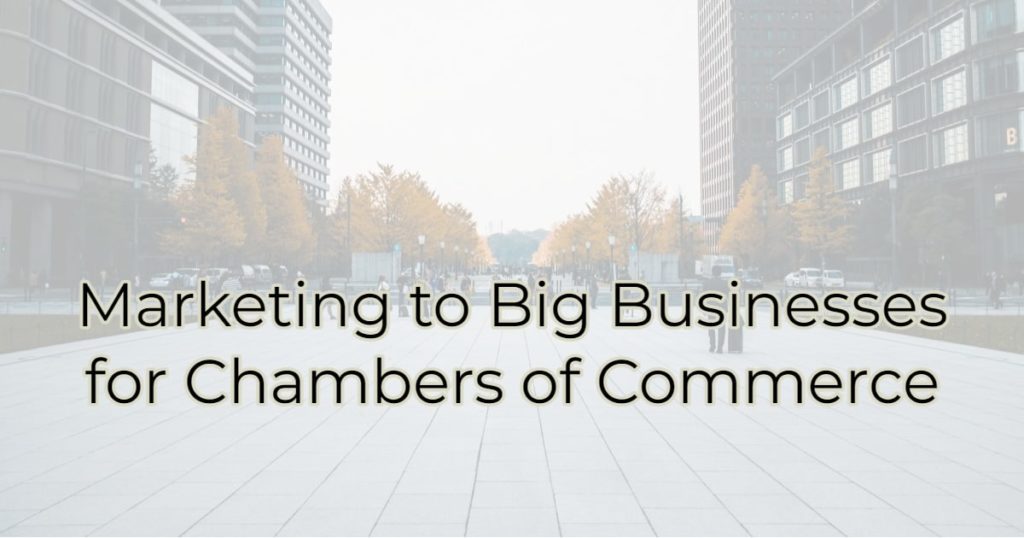 Marketing to Big Businesses for Chambers of Commerce