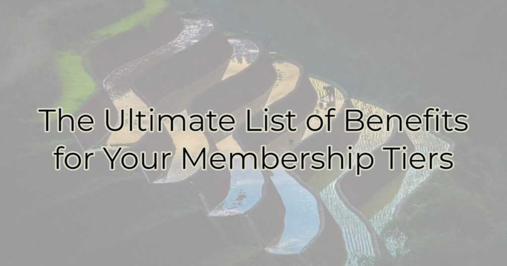 The Ultimate List of Benefits for Your Membership Tiers