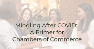 HEADER image: Mingling After COVID - a Primer for Chambers of Commerce