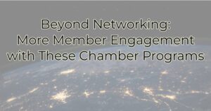 Beyond Networking: Get More Member Engagement with These Chamber Programs