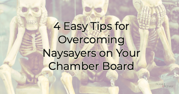 4 Easy Tips for Overcoming Naysayers on Your Chamber board