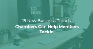 15 New Business Trends Chambers Can Help Members Tackle