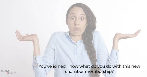 New chamber membership? Now what do you do first?