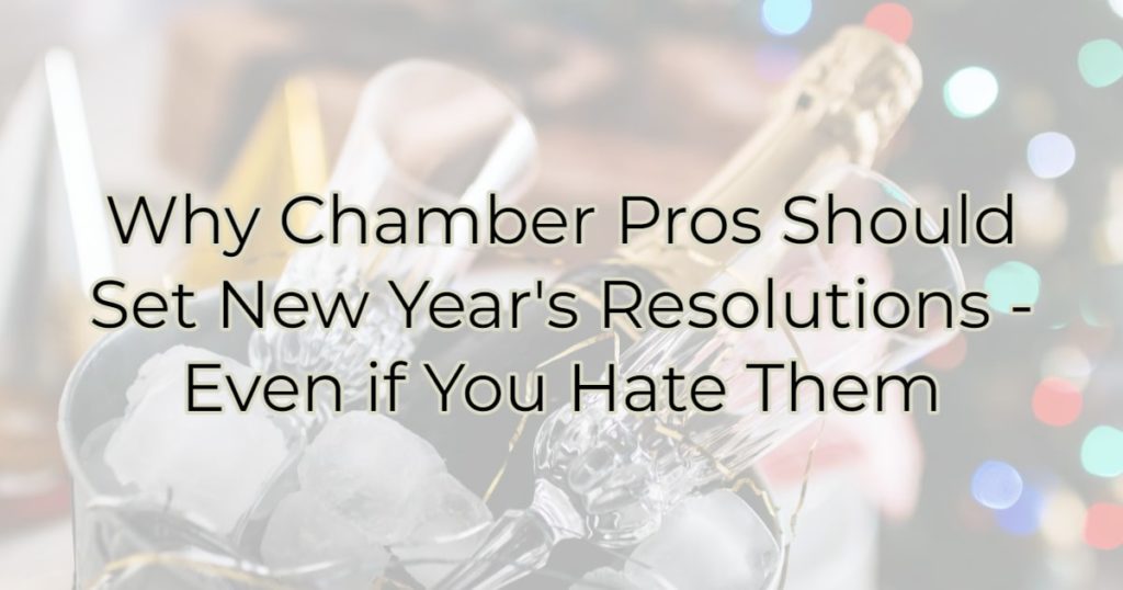 Why Chamber Pros Should Set New Year's Resolutions - Even if You Hate Them