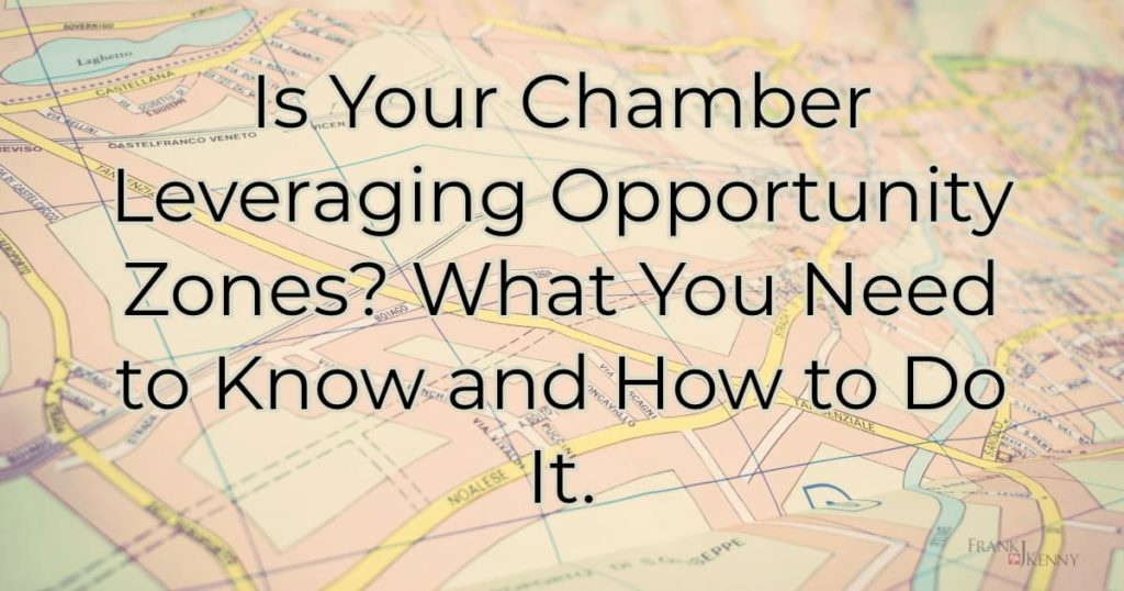 Is your chamber leveraging opportunity zones? What you need to know about how to do it.