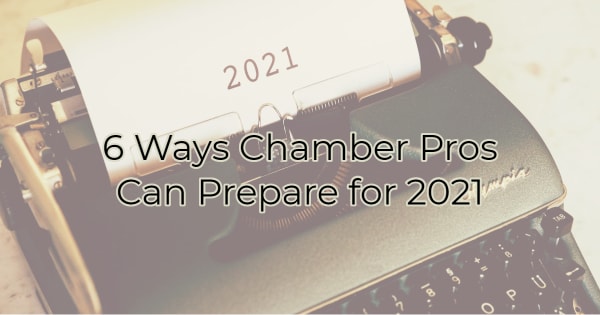 Header Image: 6 Ways Chamber Pros Can Prepare for 2021