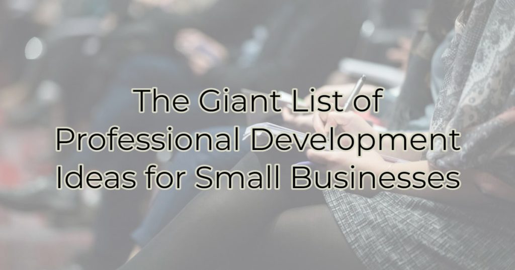 The Giant List of Professional Development Ideas for Small Businesses