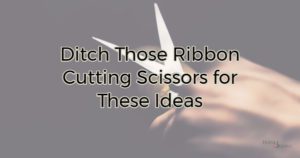 Alternatives to ribbon cuttings