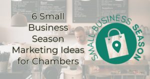 6 Small Business Season Marketing Ideas for Chambers