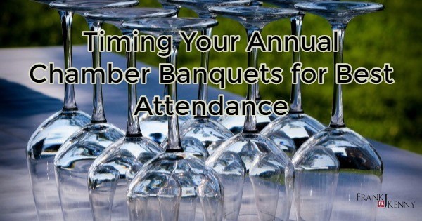 Timing Your Annual Chamber Banquets for Best Attendance - Frank J